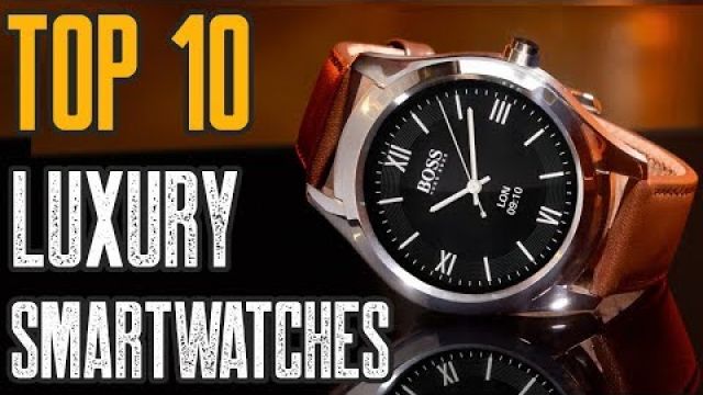 Top 10 Best Luxury Smartwatch 2019